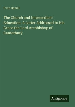 Cover The Church and Intermediate Education. A Letter Addressed to His Grace the Lord Archbishop of Canterbury