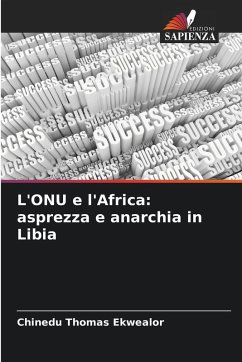 L'ONU e l'Africa: asprezza e anarchia in Libia - Ekwealor, Chinedu Thomas