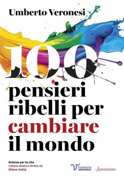 100 pensieri ribelli per cambiare il mondo - Veronesi, Umberto 100 pensieri ribelli per cambiare il mondo - Veronesi, Umberto