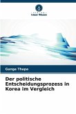 Der politische Entscheidungsprozess in Korea im Vergleich Der politische Entscheidungsprozess in Korea im Vergleich