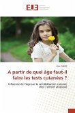 A partir de quel âge faut-il faire les tests cutanées ? A partir de quel âge faut-il faire les tests cutanées ?