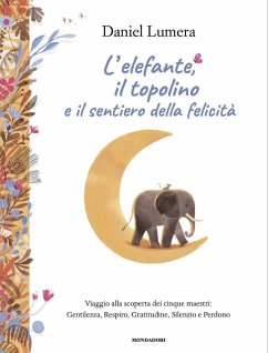 Cover L' elefante, il topolino e il sentiero della felicità. Viaggio alla scoperta dei cinque maestri: Gentilezza, Respiro, Gratitudine, Silenzio e Perdono