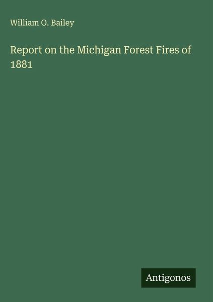 Report on the Michigan Forest Fires of 1881 Report on the Michigan Forest Fires of 1881