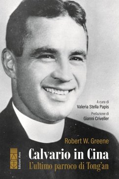 Calvario in Cina. L'ultimo parroco di Tong'an - Greene, Robert William