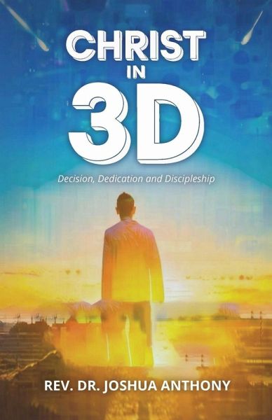 Christ in 3D, Decision, Dedication and Discipleship