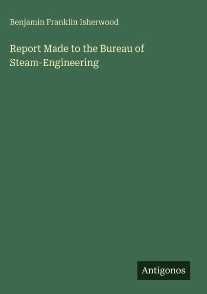 Report Made to the Bureau of Steam-Engineering