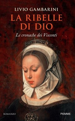 La ribelle di Dio. Le cronache dei Visconti - Gambarini, Livio