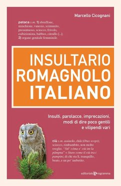 Insultario romagnolo-italiano. Insulti, parolacce, imprecazioni, modi di dire poco gentili e vilipendi vari - Cicognani, Marcello
