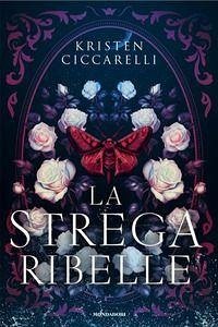 La strega ribelle - Ciccarelli, Kristen