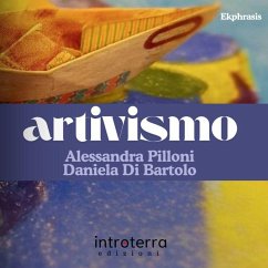 Artivismo - Pilloni, Alessandra; Di Bartolo, Daniela Artivismo - Pilloni, Alessandra; Di Bartolo, Daniela