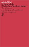 La lingua rubata. Di letteratura, Palestina e silenzio. Una riflessione e un dialogo con Maria Nadotti La lingua rubata. Di letteratura, Palestina e silenzio. Una riflessione e un dialogo con Maria Nadotti