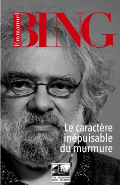 Le caractère inépuisable du murmure - Bing, Emmanuel Le caractère inépuisable du murmure - Bing, Emmanuel