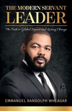 The Modern Servant Leader, The Path to Global Impact and Lasting Change - Wheagar, Emmanuel Randolph