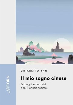 Il mio sogno cinese. Dialoghi e incontri con il cristianesimo - Yan Chiaretto