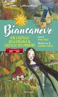 Biancaneve dal castello della Regina al castello del Principe - Fedele, Chiara; Pace, Pino