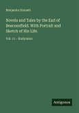 Novels and Tales by the Earl of Beaconsfield. With Portrait and Sketch of His Life.