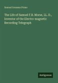 The Life of Samuel F.B. Morse, LL. D., Inventor of the Electro-magnetic Recording Telegraph