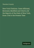 New York Citations. Cases Affirmed, Reversed, Modified and Cited in All the Reports of the State of New York, from 1794 to the Present Time