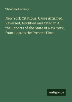 Cover New York Citations. Cases Affirmed, Reversed, Modified and Cited in All the Reports of the State of New York, from 1794 to the Present Time