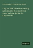 Krieg von 1806 und 1807: ein Beitrag zur Geschichte der preussischen Armee nach den Quellen des Kriegs-Archivs