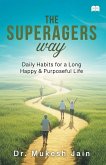 The Superagers Way-Daily Habits for a Long, Happy & Purposeful Life The Superagers Way-Daily Habits for a Long, Happy & Purposeful Life