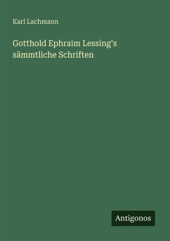 Gotthold Ephraim Lessing's sämmtliche Schriften - Lachmann, Karl Gotthold Ephraim Lessing's sämmtliche Schriften - Lachmann, Karl