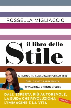 Il libro dello stile. Il metodo personalizzato per scoprire quello che ti rappresenta, ti valorizza e ti rende felice - Migliaccio, Rossella