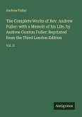 The Complete Works of Rev. Andrew Fuller: with a Memoir of his Life, by Andrew Gunton Fuller: Reprinted from the Third London Edition