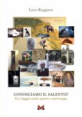 Conosciamo il Salento? Un viaggio nello spazio e nel tempo Conosciamo il Salento? Un viaggio nello spazio e nel tempo