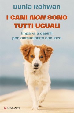 I cani non sono tutti uguali. Impara a capirli per comunicare con loro - Rahwan, Dunia