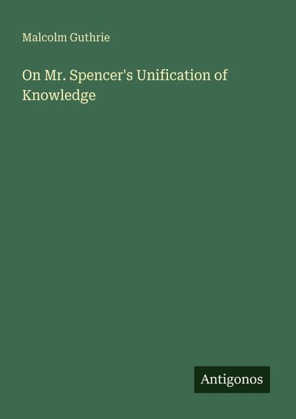 On Mr. Spencer's Unification of Knowledge