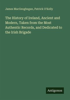 Cover The History of Ireland, Ancient and Modern, Taken from the Most Authentic Records, and Dedicated to the Irish Brigade