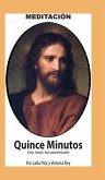 Quince Minutos, Meditación Espiritual - Incluye Petición Especial a Jesús Sacramentado