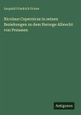 Nicolaus Copernicus in seinen Beziehungen zu dem Herzoge Albrecht von Preussen