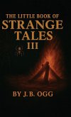 The Little Book of Strange Tales Book III The Little Book of Strange Tales Book III