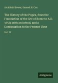 The History of the Popes, from the Foundation of the See of Rome to A.D. 1758; with an Introd. and a Continuation to the Present Time