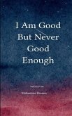 I am good, but never good enough