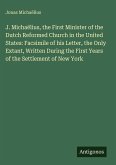 J. Michaëlius, the First Minister of the Dutch Reformed Church in the United States: Facsimile of his Letter, the Only Extant, Written During the First Years of the Settlement of New York J. Michaëlius, the First Minister of the Dutch Reformed Church in the United States: Facsimile of his Letter, the Only Extant, Written During the First Years of the Settlement of New York