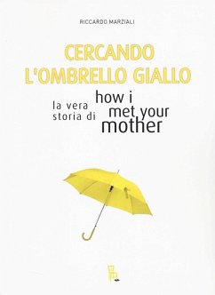 Cover Cercando l'ombrello giallo. La vera storia di How I met your mother