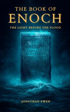 The Book of Enoch: The Light Before the Flood (eBook, ePUB) - Aweh, Jonathan The Book of Enoch: The Light Before the Flood (eBook, ePUB) - Aweh, Jonathan