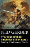 Vharkoon und der Fluch der Stillen Stadt: Fantasy: Vharkoon der Barbar (eBook, ePUB)