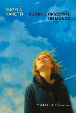 Dietro l'orizzonte un mondo - Nanetti, Angela Dietro l'orizzonte un mondo - Nanetti, Angela