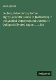 Lecture, Introductory to the Eighty-seventh Course of Instruction in the Medical Department of Dartmouth College: Delivered August 1, 1883