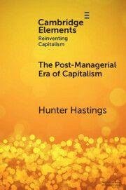 The Post-Managerial Era of Capitalism - Hastings, Hunter The Post-Managerial Era of Capitalism - Hastings, Hunter