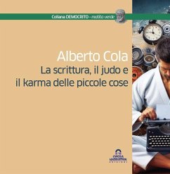 La scrittura, il judo e il karma delle piccole cose - Cola, Alberto La scrittura, il judo e il karma delle piccole cose - Cola, Alberto