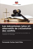 Les mécanismes (plus si) alternatifs de (ré)solution des conflits