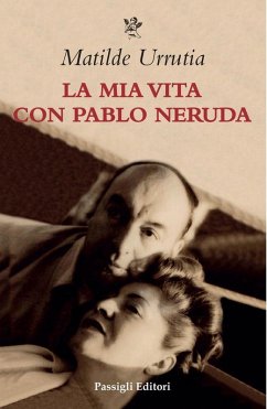 La mia vita con Pablo Neruda - Urrutia, Matilde La mia vita con Pablo Neruda - Urrutia, Matilde