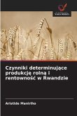 Czynniki determinuj¿ce produkcj¿ roln¿ i rentowno¿¿ w Rwandzie