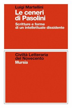 Le ceneri di Pasolini. Scritture e forme di un intellettuale dissidente - Martellini, Luigi
