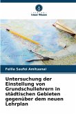 Untersuchung der Einstellung von Grundschullehrern in städtischen Gebieten gegenüber dem neuen Lehrplan Untersuchung der Einstellung von Grundschullehrern in städtischen Gebieten gegenüber dem neuen Lehrplan